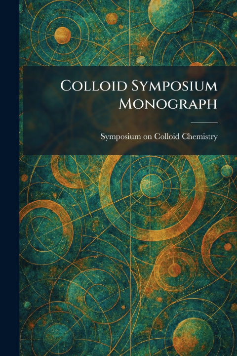 Book Colloid Symposium Monograph Symposium on Colloid Chemistry