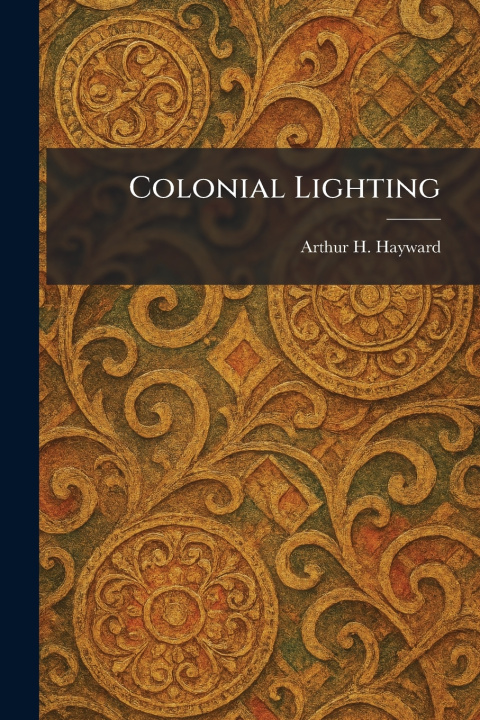 Könyv Colonial Lighting Arthur H. Hayward