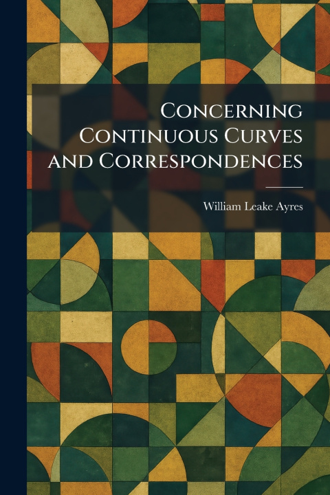 Kniha Concerning Continuous Curves and Correspondences William Leake Ayres