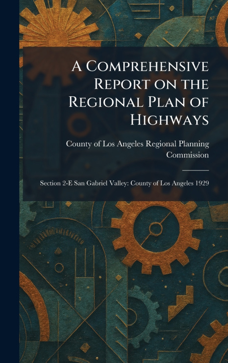 Kniha A Comprehensive Report on the Regional Plan of Highways County of Los Angeles Regional Planni...