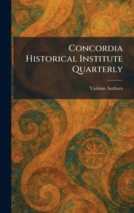Kniha Concordia Historical Institute Quarterly Mo. : Concordia Historical... St. Louis