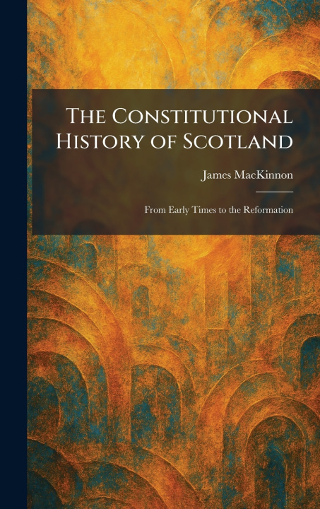 Kniha The Constitutional History of Scotland James MacKinnon