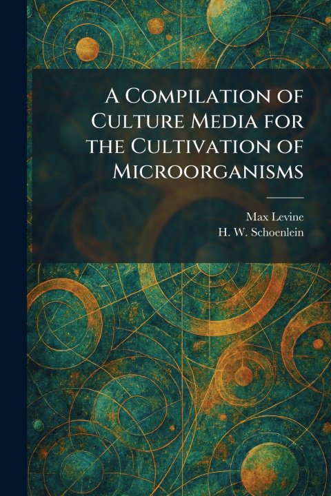 Kniha A Compilation of Culture Media for the Cultivation of Microorganisms Max Levine