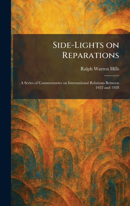 Kniha Side-Lights on Reparations Ralph Warren Hills