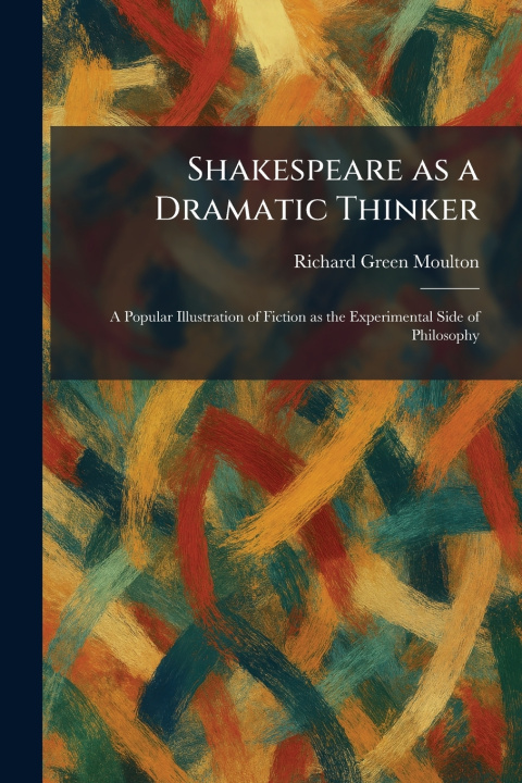 Kniha Shakespeare as a Dramatic Thinker Richard Green Moulton