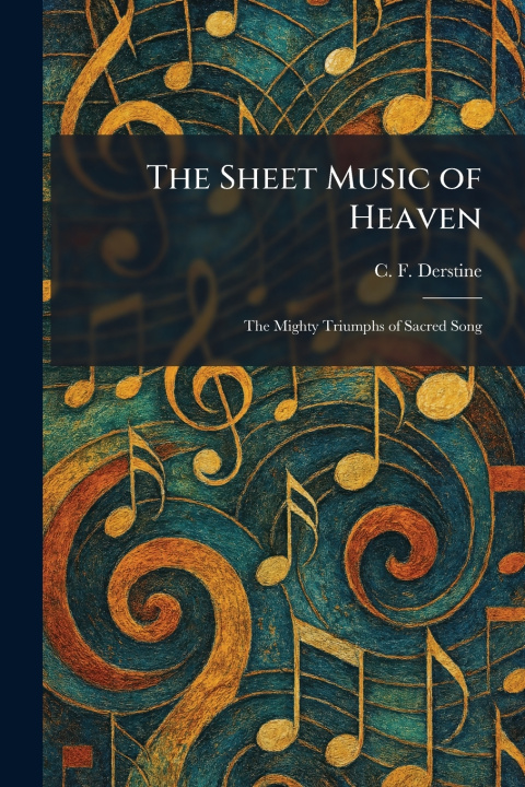 Kniha The Sheet Music of Heaven C. F. Derstine