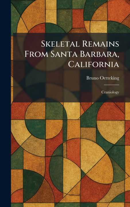 Kniha Skeletal Remains From Santa Barbara, California Bruno Oetteking
