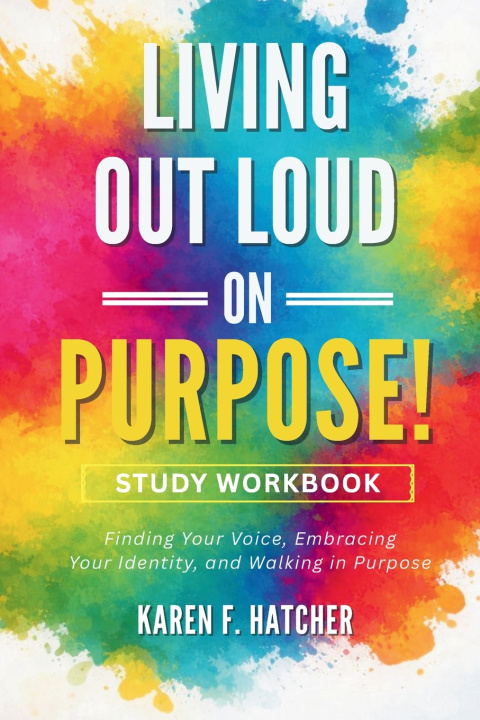 Carte Living Out Loud on Purpose! Study Workbook Karen F. Hatcher