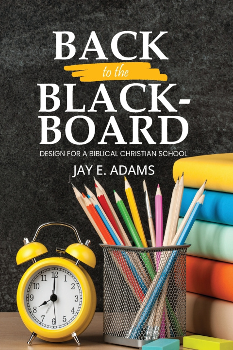 Book Back to the Blackboard Jay E Adams