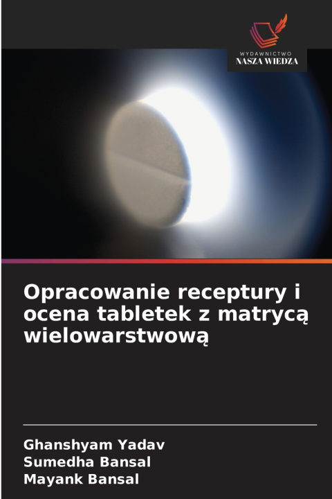 Boek Opracowanie receptury i ocena tabletek z matrycą wielowarstwową Ghanshyam Yadav