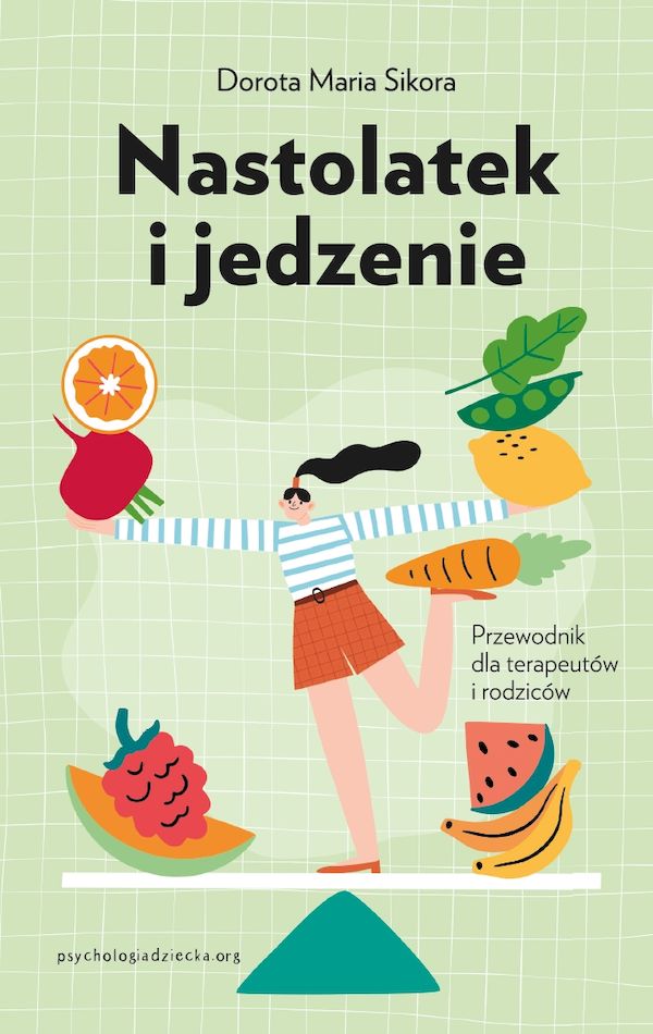 Kniha Nastolatek i jedzenie. Przewodnik dla rodziców i terapeutów Dorota Maria Sikora