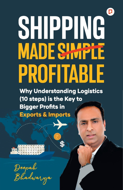 Kniha Shipping Made Simple Profitable Deepak Bhadwarya