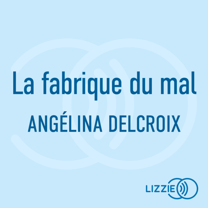Audio La fabrique du mal Angélina Delcroix