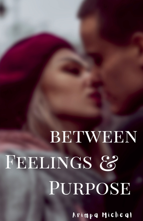Книга Between Feelings and Purpose Arimpa Micheal