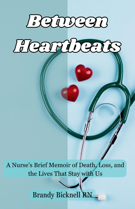Kniha Between Heartbeats Brandy Bicknell R.N.