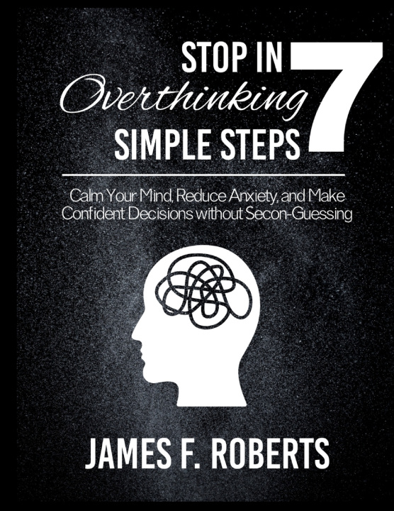 Knjiga STOP OVERTHINKING IN 7 SIMPLE STEPS James F. Robert