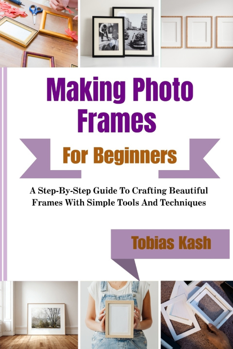 Kniha Making Photo Frames For Beginners Tobias Kash