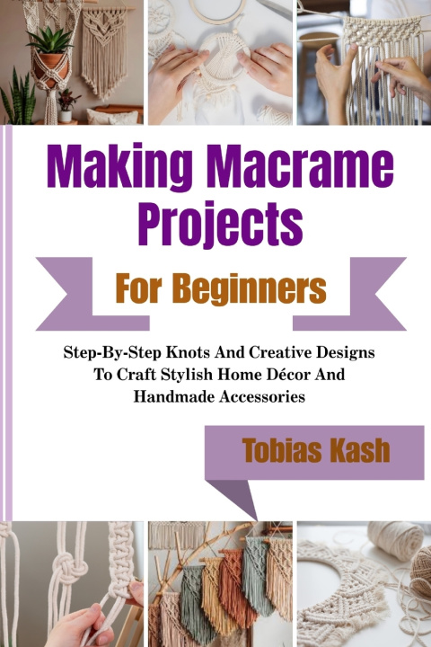 Book Making Macrame Projects For Beginners Tobias Kash