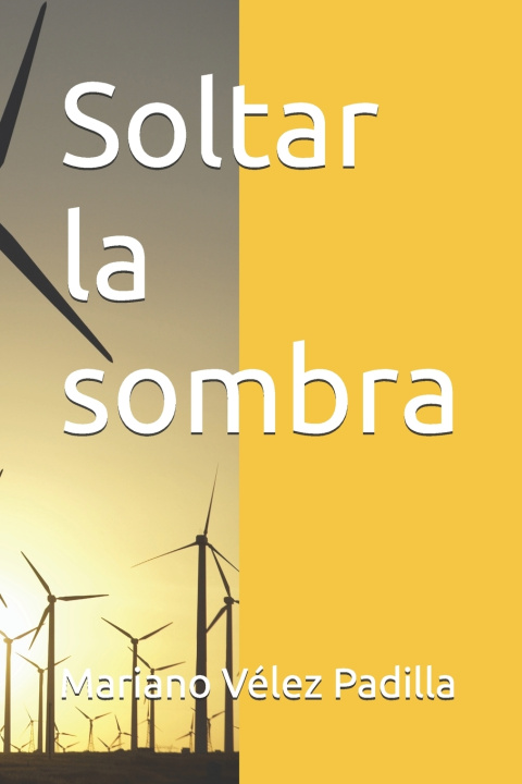 Kniha Soltar la sombra Mariano Vélez Padilla