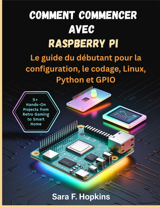 Kniha Comment commencer avec Raspberry Pi SARA F. HOPKINS