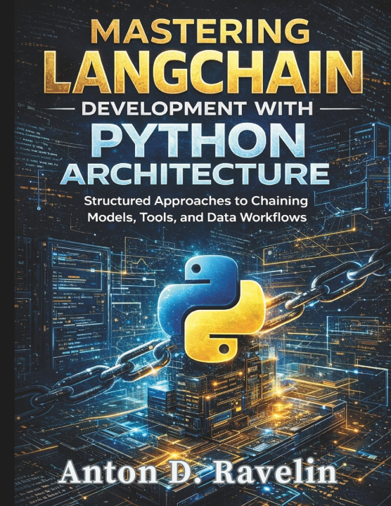 Knjiga Mastering LangChain Development with Python Architecture Anton D. Ravelin