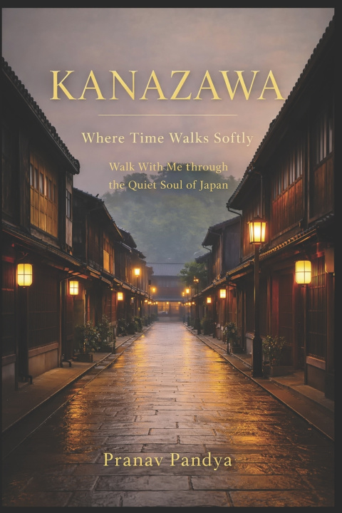 Книга KANAZAWA Where Time Walks Softly PRANAV PANDYA