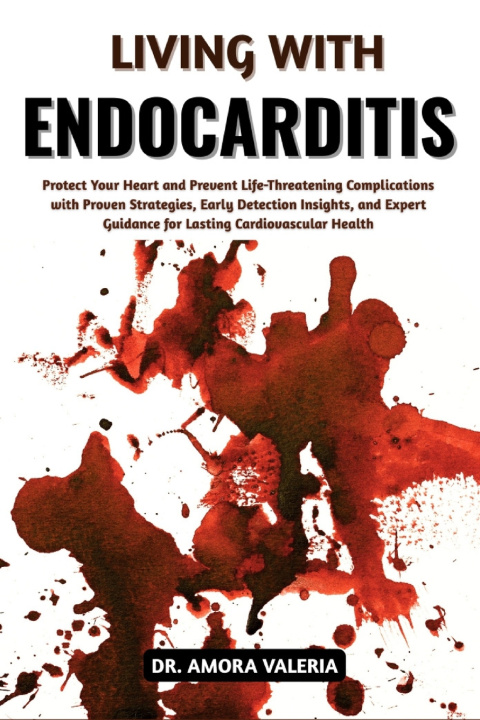 Kniha Living With Endocarditis DR. AMORA VALERIA