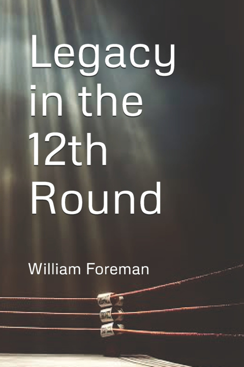 Книга Legacy in the 12th Round William Foreman