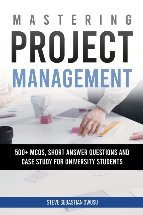 Knjiga Mastering Project Management Steve Sebastian Owusu