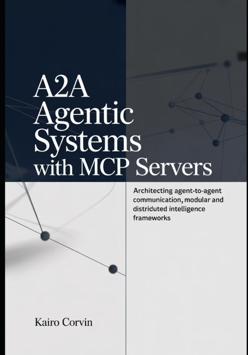 Kniha A2A Agentic Systems with MCP Servers Kairo Corvin