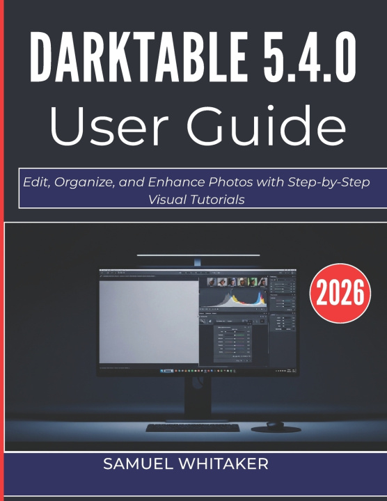 Boek DARKTABLE 5.4.0 USER GUIDE 2O26 Samuel Whitaker