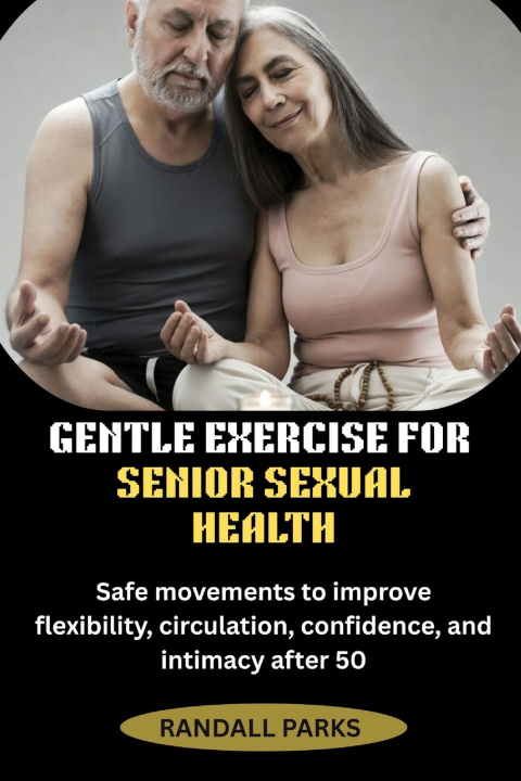 Knjiga GENTLE EXERCISE FOR SENIOR SEXUAL HEALTH RANDALL PARKS