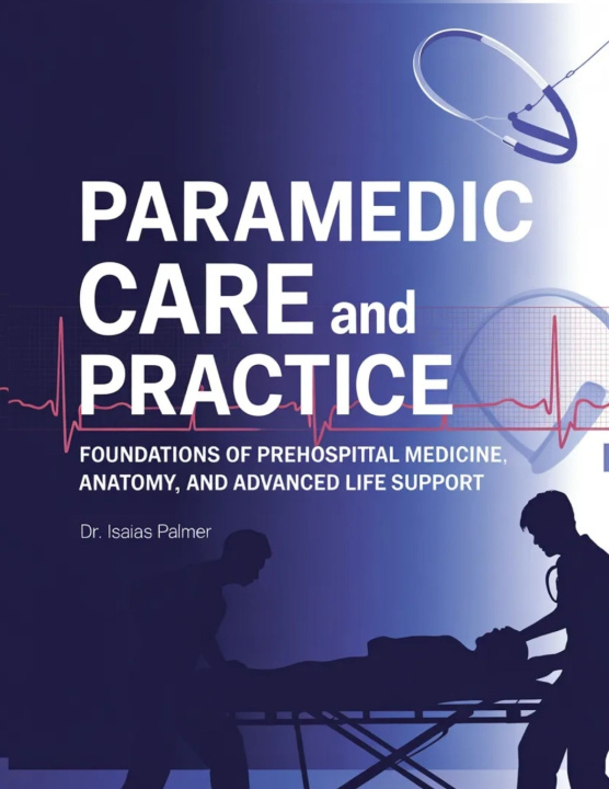 Kniha Paramedic Care and Practice Dr Isaias Palmer