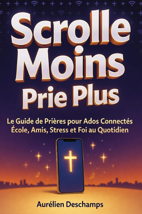 Книга SCROLLE MOINS, PRIE PLUS Le Guide de Prières Aurélien Deschamps