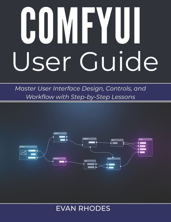 Kniha COMFYUI USER GUIDE 2026 Evan Rhodes