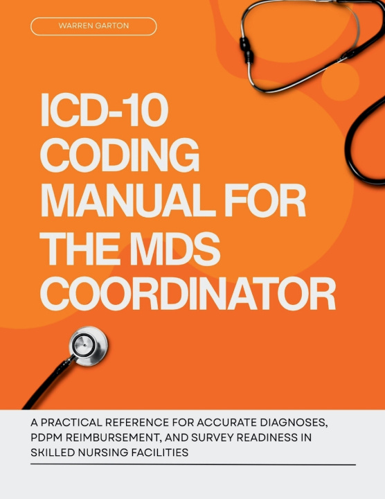 Kniha ICD-10 Coding Manual for the MDS Coordinator Warren Garton