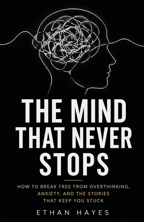 Book THE MIND THAT NEVER STOPS Ethan Hayes