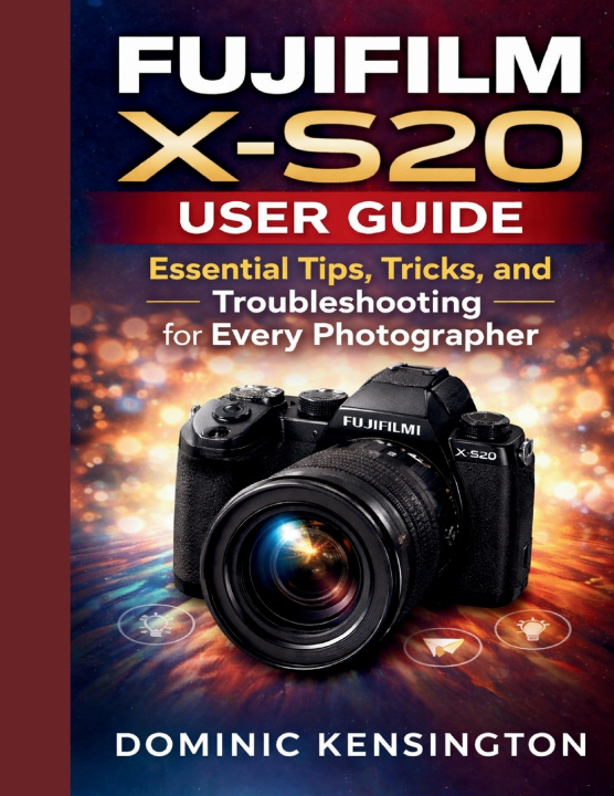 Book Fujifilm X-S20 User Guide Dominic Kensington