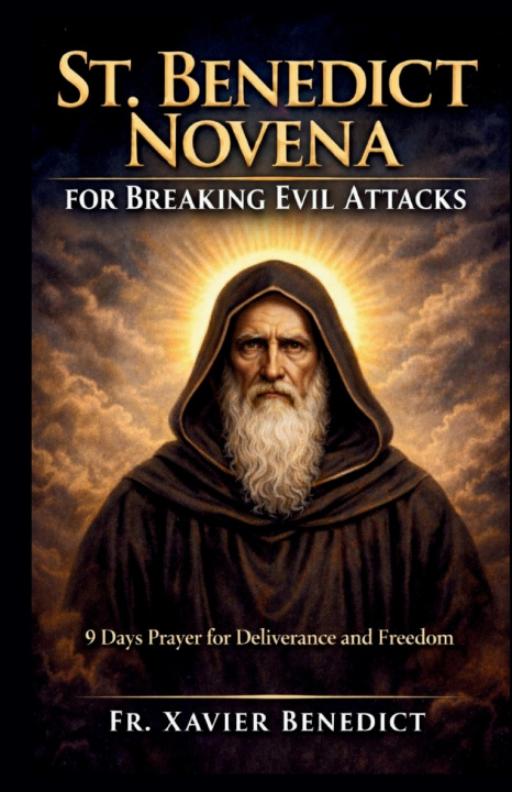 Knjiga ST. BENEDICT NOVENA FOR BREAKING EVIL ATTACKS Fr. Xavier Benedict