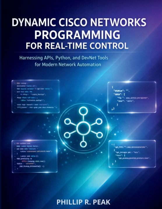 Kniha Dynamic Cisco Networks Programming for Real-Time Control Phillip R. Peak
