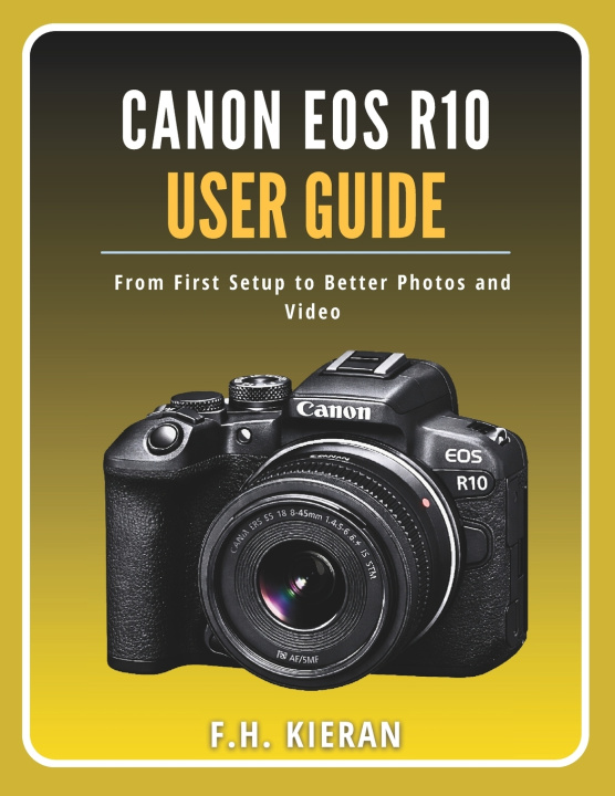 Kniha Canon EOS R10 User Guide F.H. Kieran