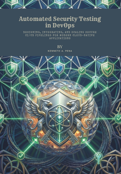 Knjiga Automated Security Testing in DevOps Kenneth A. Pena