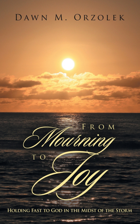 Kniha From Mourning to Joy Dawn M. Orzolek