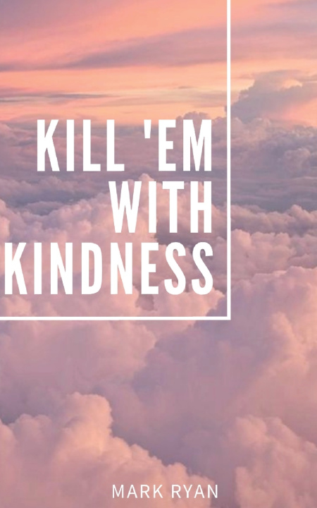 Kniha Kill 'em with kindness Mark Ryan