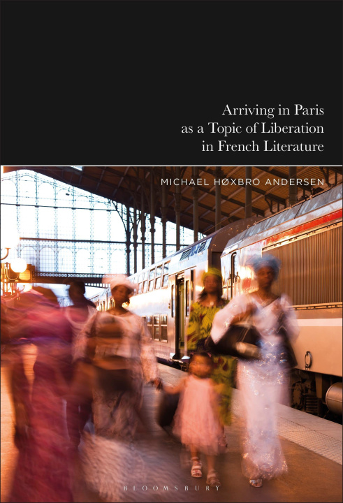 Kniha Arriving in Paris as Theme of Liberation in French Literature Michael Høxbro Andersen