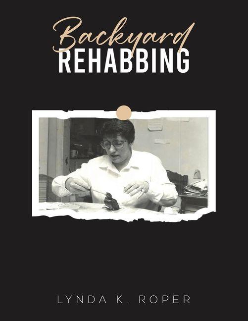 Kniha Backyard Rehabbing Lynda K. Roper