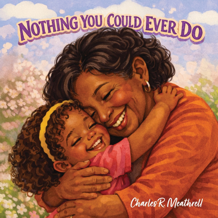Kniha Nothing You Could Ever Do Charles R. Meathrell