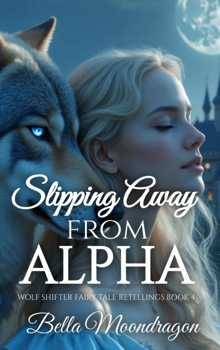 Book Slipping Away From the Alpha Bella Moondragon