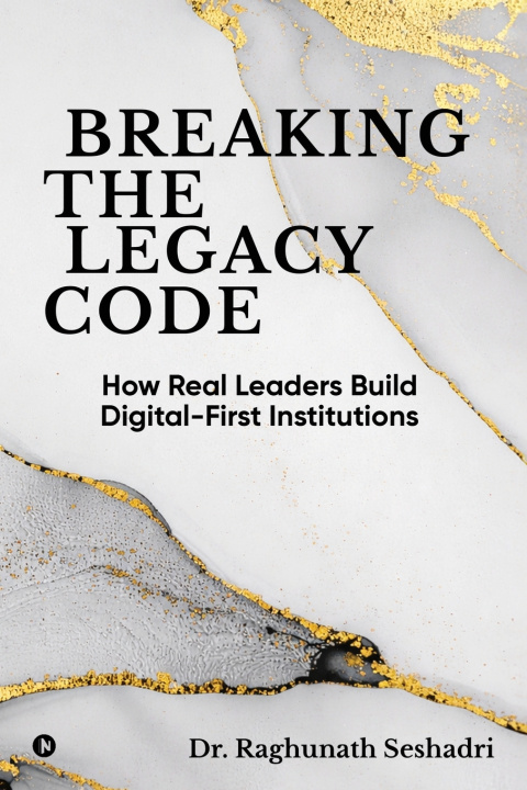 Knjiga Breaking the Legacy Code Dr. Raghunath Seshadri
