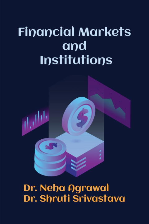 Knjiga Financial Markets and Institutions Dr. Neha Agarwal